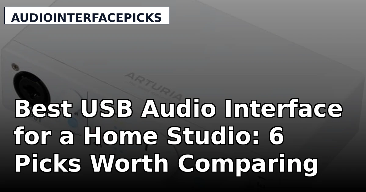 Best USB Audio Interface for a Home Studio: 6 Picks Worth Comparing